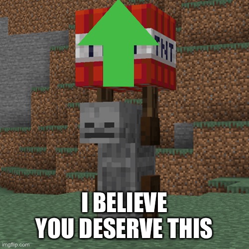 Tnt yeeter | I BELIEVE YOU DESERVE THIS | image tagged in tnt yeeter | made w/ Imgflip meme maker