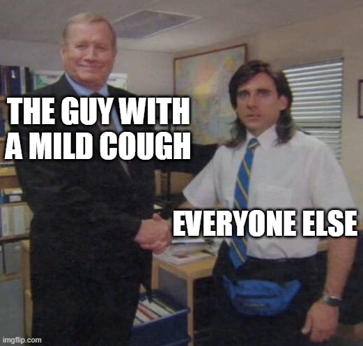 the office congratulations | THE GUY WITH A MILD COUGH; EVERYONE ELSE | image tagged in the office congratulations,michael scott,office,coronavirus,funny,memes | made w/ Imgflip meme maker