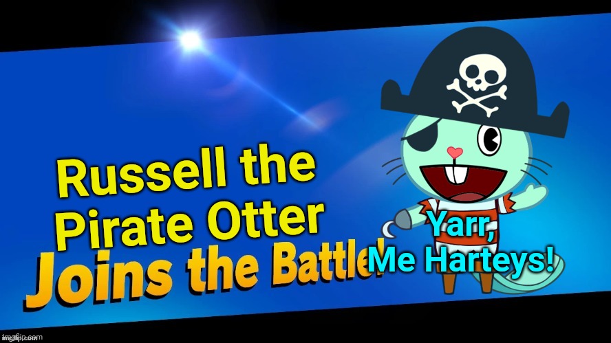 Blank Joins the battle | Russell the Pirate Otter; Yarr, Me Harteys! | image tagged in blank joins the battle,happy tree friends,cartoons,pirates | made w/ Imgflip meme maker