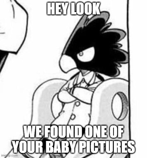 Baby Tokoyami | HEY LOOK; WE FOUND ONE OF YOUR BABY PICTURES | image tagged in baby tokoyami | made w/ Imgflip meme maker