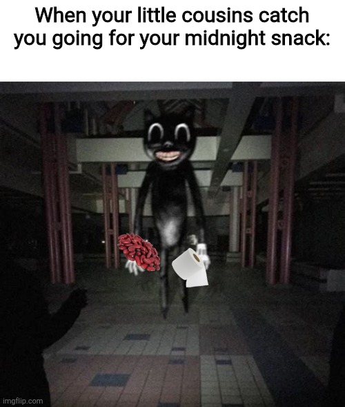 Cartoon cat | When your little cousins catch you going for your midnight snack: | image tagged in cartoon cat | made w/ Imgflip meme maker