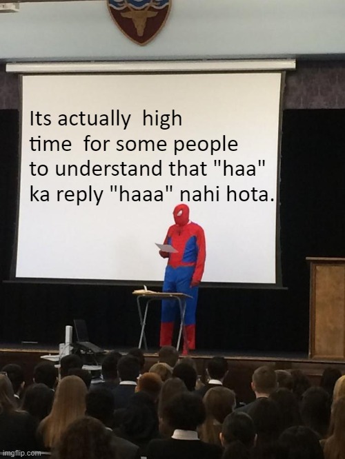 Spiderman Presentation | Its actually  high time  for some people to understand that "haa" ka reply "haaa" nahi hota. | image tagged in spiderman presentation | made w/ Imgflip meme maker
