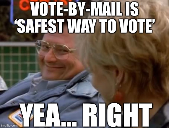 Newman in car (Post Office) | VOTE-BY-MAIL IS ‘SAFEST WAY TO VOTE’; YEA… RIGHT | image tagged in newman in car post office | made w/ Imgflip meme maker