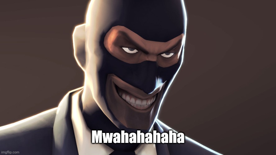 The Real Face of the Spy | Mwahahahaha | image tagged in tf2 spy face,memes,funny,team fortress 2,tf2 | made w/ Imgflip meme maker