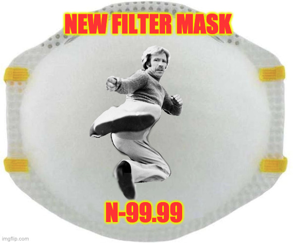 Follow The Science! | NEW FILTER MASK; N-99.99 | image tagged in chuck norris approves,chuck norris | made w/ Imgflip meme maker