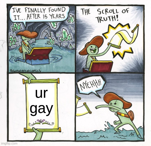 The Scroll Of Truth | ur gay | image tagged in memes | made w/ Imgflip meme maker