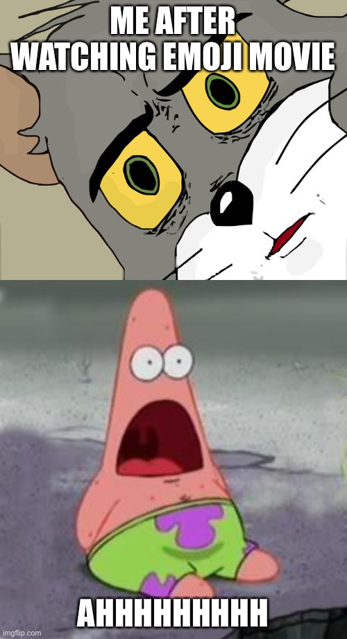 ME AFTER WATCHING EMOJI MOVIE; AHHHHHHHHH | image tagged in suprised patrick,memes,unsettled tom | made w/ Imgflip meme maker