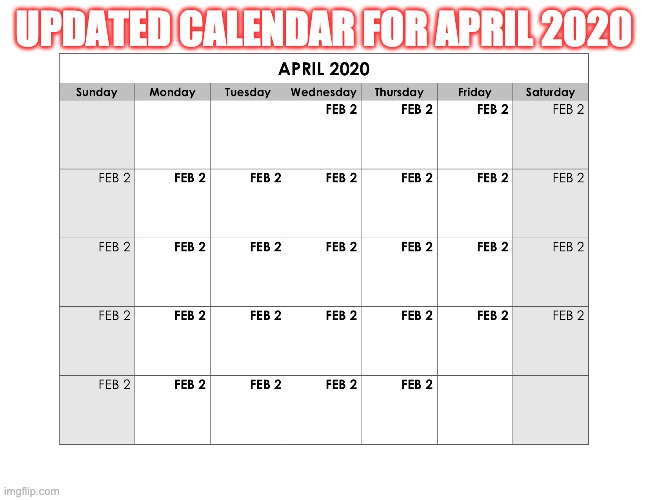 UPDATED APRIL 2020 CALENDAR | UPDATED CALENDAR FOR APRIL 2020 | image tagged in april 2020,coronavirus,covid-19,quarantine,groundhog day | made w/ Imgflip meme maker