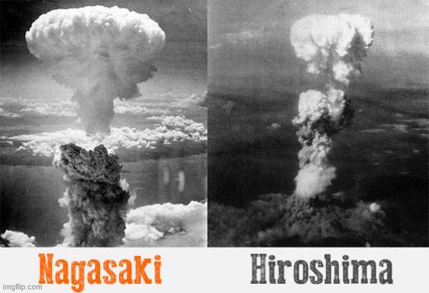 Nagasaki hiroshima nuclear bomb wwii | image tagged in nagasaki hiroshima nuclear bomb wwii | made w/ Imgflip meme maker