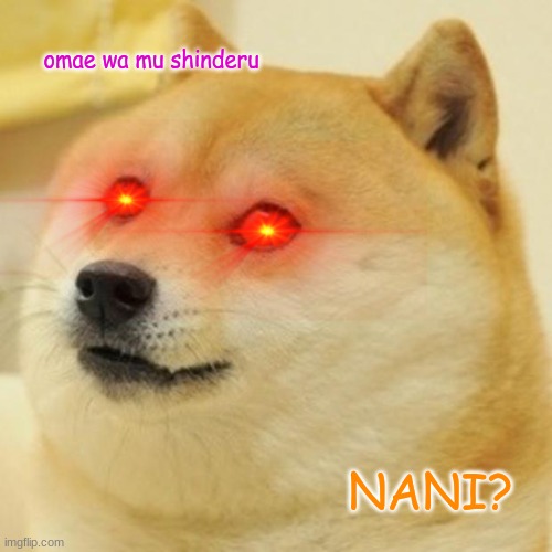 Doge | omae wa mu shinderu; NANI? | image tagged in memes,doge | made w/ Imgflip meme maker