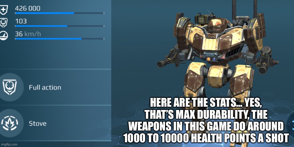HERE ARE THE STATS... YES, THAT’S MAX DURABILITY, THE WEAPONS IN THIS GAME DO AROUND 1000 TO 10000 HEALTH POINTS A SHOT | made w/ Imgflip meme maker