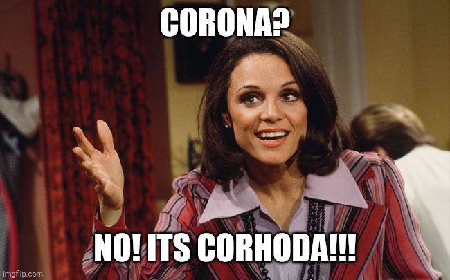 CORONA? NO! ITS CORHODA!!! | image tagged in corona,coronavirus | made w/ Imgflip meme maker