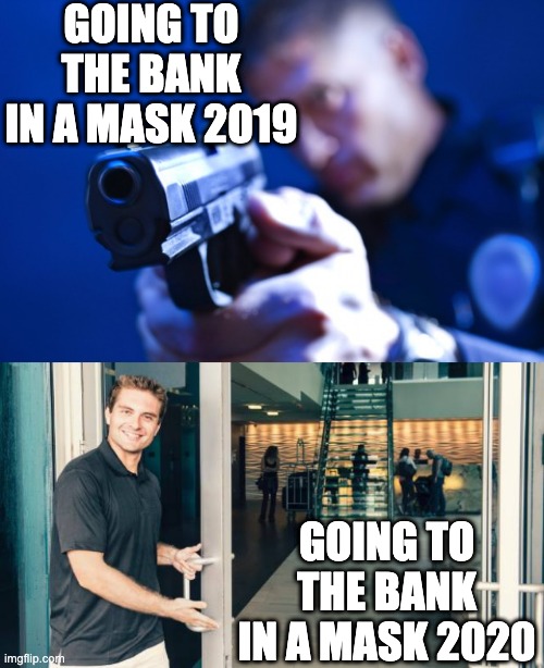 GOING TO THE BANK IN A MASK 2019; GOING TO THE BANK IN A MASK 2020 | image tagged in covid-19,bank robber | made w/ Imgflip meme maker