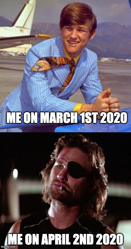 ME ON MARCH 1ST 2020; ME ON APRIL 2ND 2020 | image tagged in kurt russell | made w/ Imgflip meme maker