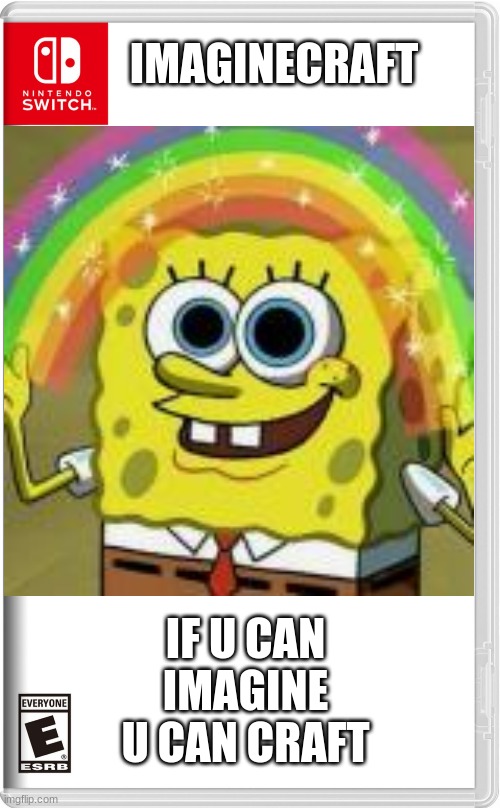 IMAGINECRAFT | IMAGINECRAFT; IF U CAN IMAGINE U CAN CRAFT | image tagged in spongebob | made w/ Imgflip meme maker