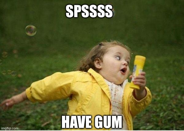 Chubby Bubbles Girl | SPSSSS; HAVE GUM | image tagged in memes,chubby bubbles girl | made w/ Imgflip meme maker