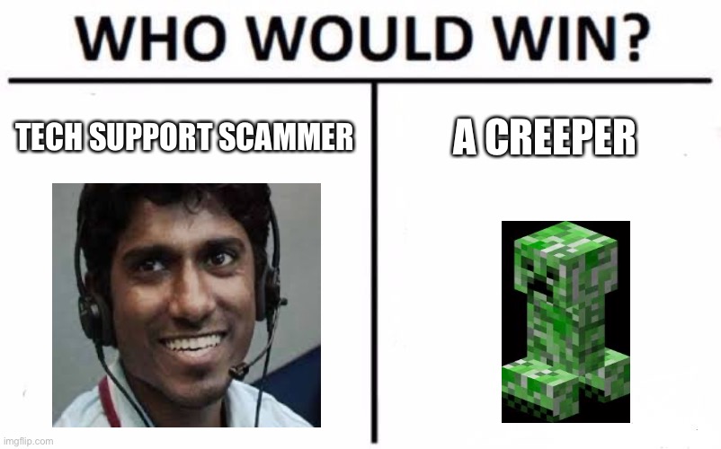 Who Would Win? | TECH SUPPORT SCAMMER; A CREEPER | image tagged in memes,who would win | made w/ Imgflip meme maker