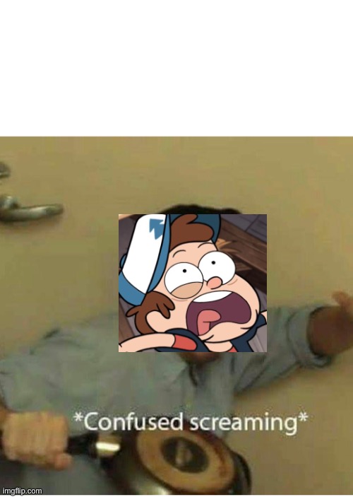 confused screaming | image tagged in confused screaming | made w/ Imgflip meme maker
