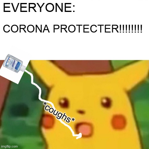 Surprised Pikachu | EVERYONE:; CORONA PROTECTER!!!!!!!! *coughs* | image tagged in memes,surprised pikachu | made w/ Imgflip meme maker