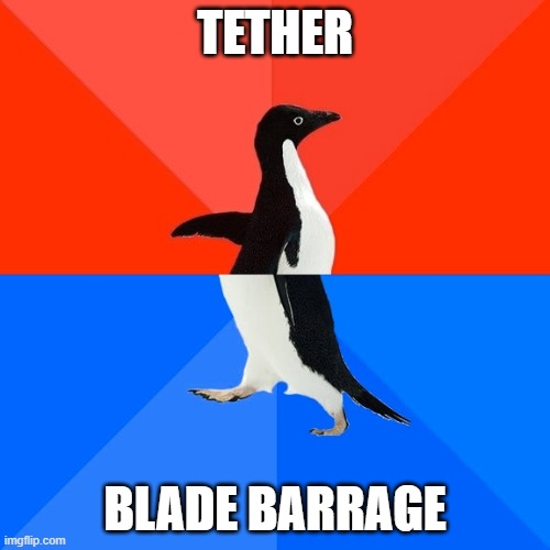Socially Awesome Awkward Penguin |  TETHER; BLADE BARRAGE | image tagged in memes,socially awesome awkward penguin | made w/ Imgflip meme maker