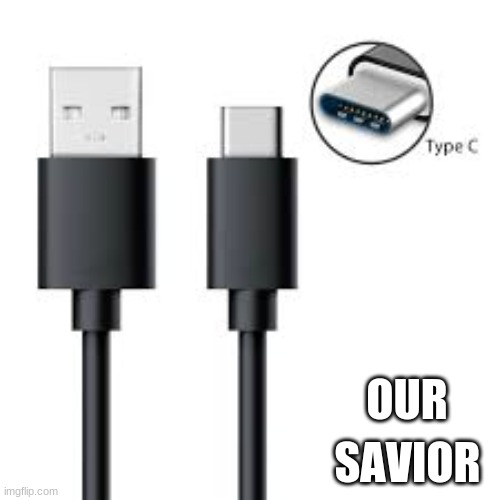 SAVIOR; OUR | image tagged in usb,memes,charger,savior | made w/ Imgflip meme maker