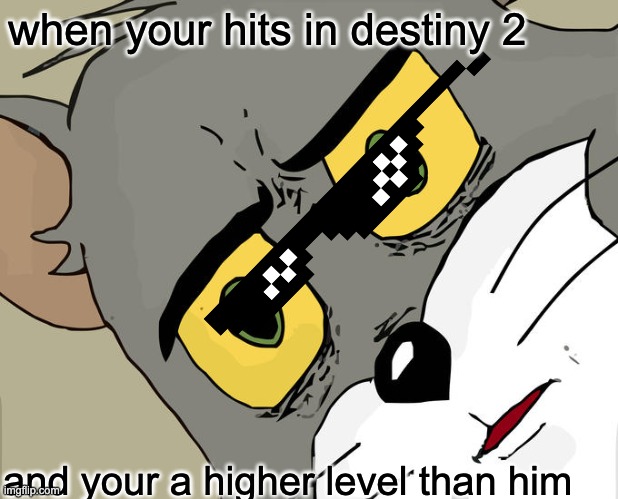 Unsettled Tom Meme | when your hits in destiny 2; and your a higher level than him | image tagged in memes,unsettled tom | made w/ Imgflip meme maker