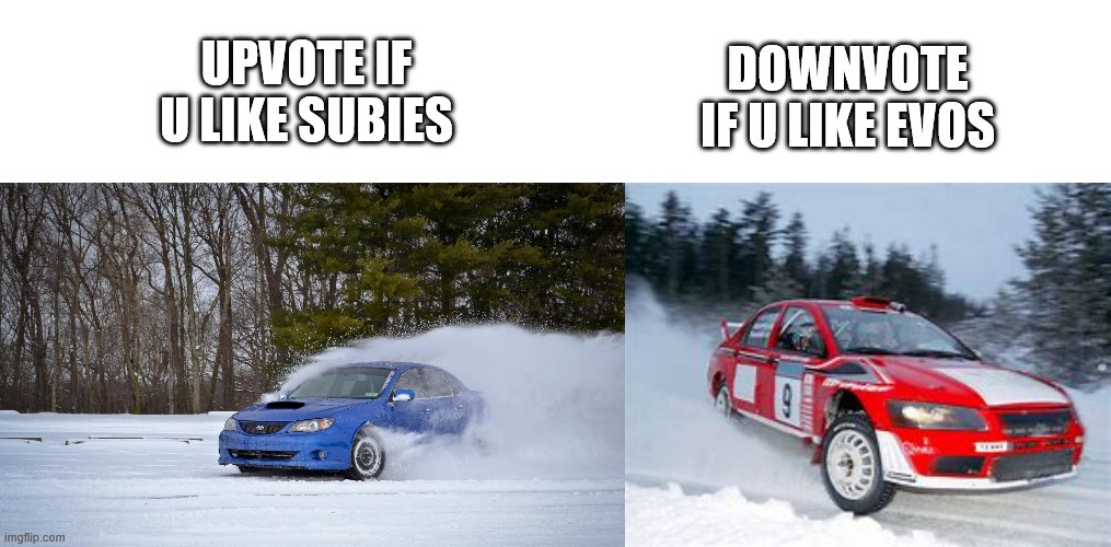 plez | DOWNVOTE IF U LIKE EVOS; UPVOTE IF U LIKE SUBIES | image tagged in subaru in the snow,lancer evo | made w/ Imgflip meme maker