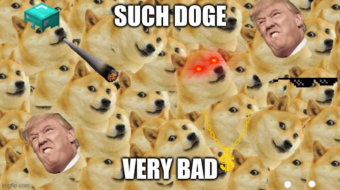 Multi Doge Meme | SUCH DOGE; VERY BAD | image tagged in memes,multi doge | made w/ Imgflip meme maker
