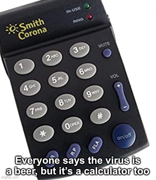 Smith Corona | Everyone says the virus is a beer, but it’s a calculator too | image tagged in not just a beer,hey internet | made w/ Imgflip meme maker