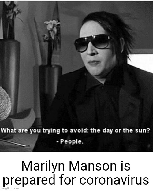 Marilyn Manson is prepared for coronavirus | image tagged in marilyn manson,coronavirus | made w/ Imgflip meme maker