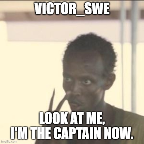 Look At Me Meme | VICTOR_SWE; LOOK AT ME, I'M THE CAPTAIN NOW. | image tagged in memes,look at me | made w/ Imgflip meme maker