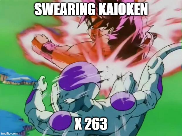 Goku kaioken | SWEARING KAIOKEN X 263 | image tagged in goku kaioken | made w/ Imgflip meme maker