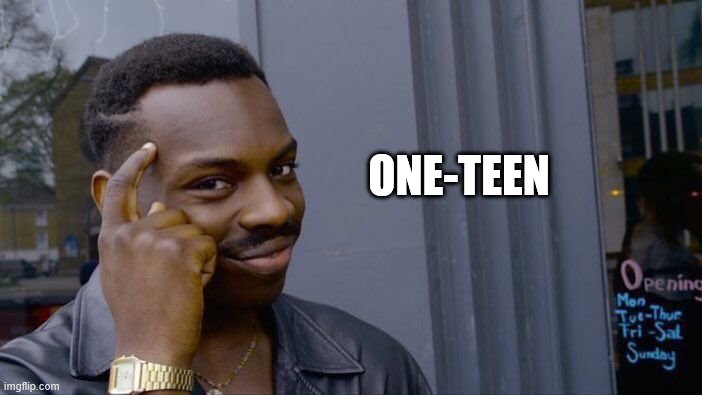 Roll Safe Think About It Meme | ONE-TEEN | image tagged in memes,roll safe think about it | made w/ Imgflip meme maker