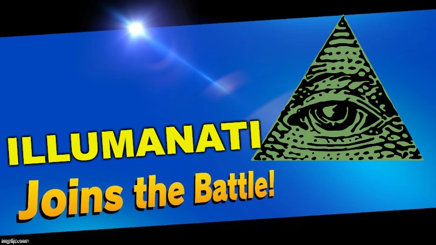 The eye sees everything.... | ILLUMANATI | image tagged in blank joins the battle,super smash bros,illuminati | made w/ Imgflip meme maker