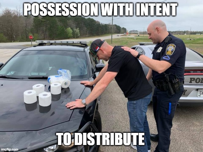 possession | POSSESSION WITH INTENT; TO DISTRIBUTE | image tagged in covid-19 | made w/ Imgflip meme maker