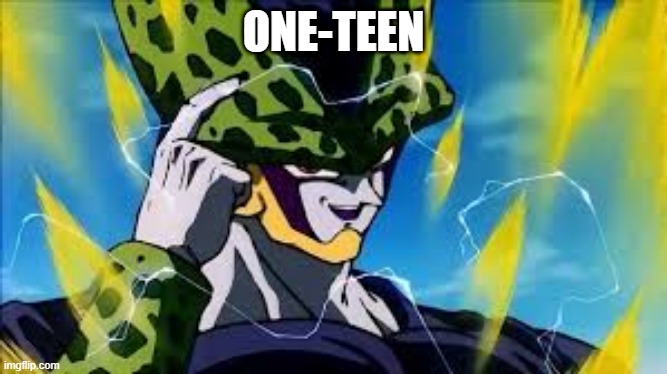 Super Perfect Cell Think About It | ONE-TEEN | image tagged in super perfect cell think about it | made w/ Imgflip meme maker