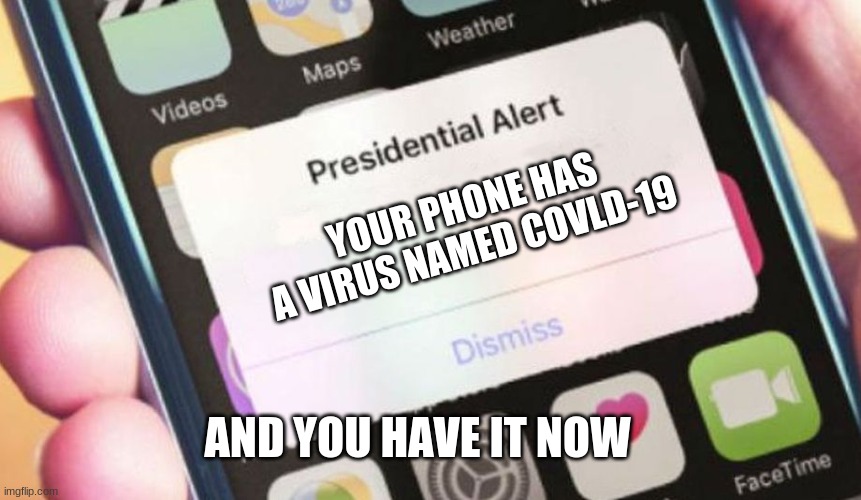 Presidential Alert | YOUR PHONE HAS A VIRUS NAMED COVLD-19; AND YOU HAVE IT NOW | image tagged in memes,presidential alert | made w/ Imgflip meme maker