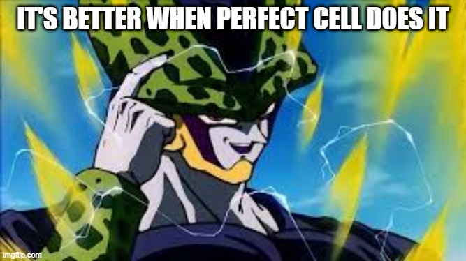 Super Perfect Cell Think About It | IT'S BETTER WHEN PERFECT CELL DOES IT | image tagged in super perfect cell think about it | made w/ Imgflip meme maker