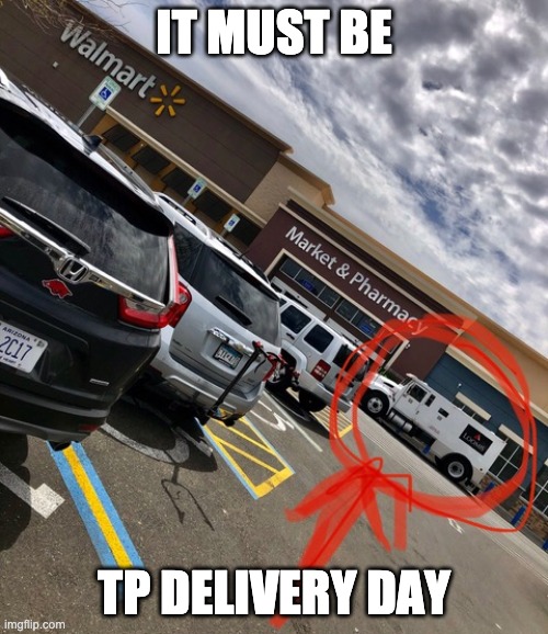 IT MUST BE; TP DELIVERY DAY | made w/ Imgflip meme maker