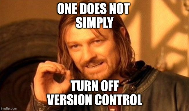 One Does Not Simply Meme | ONE DOES NOT 
SIMPLY; TURN OFF
VERSION CONTROL | image tagged in memes,one does not simply | made w/ Imgflip meme maker