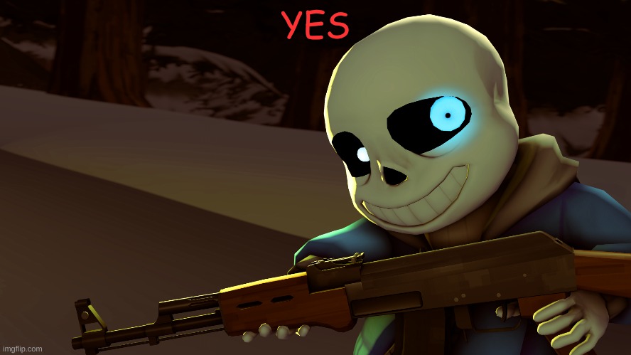Sans with a gun | YES | image tagged in sans with a gun | made w/ Imgflip meme maker