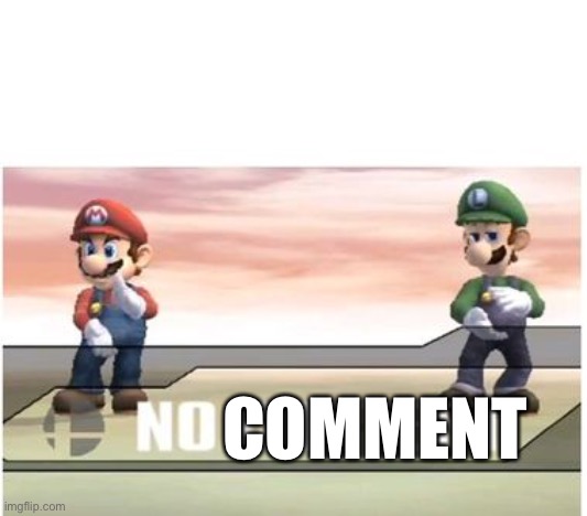 NO CONTEST (SSBB) | COMMENT | image tagged in no contest ssbb | made w/ Imgflip meme maker