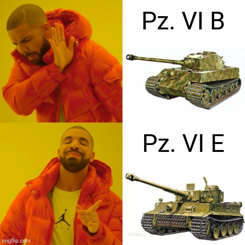 E | Pz. VI B; Pz. VI E | image tagged in memes,drake hotline bling,tanks,history | made w/ Imgflip meme maker