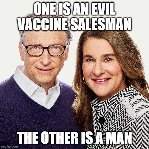 Bill Gates | ONE IS AN EVIL VACCINE SALESMAN; THE OTHER IS A MAN | image tagged in bill gates,vaccines | made w/ Imgflip meme maker