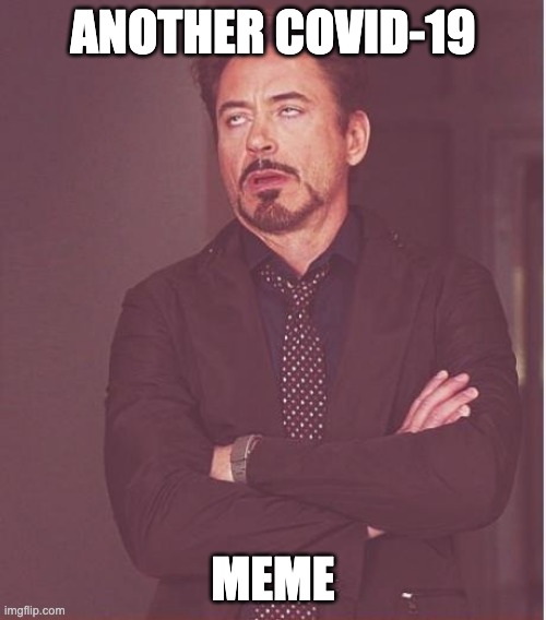 Face You Make Robert Downey Jr | ANOTHER COVID-19; MEME | image tagged in memes,face you make robert downey jr | made w/ Imgflip meme maker