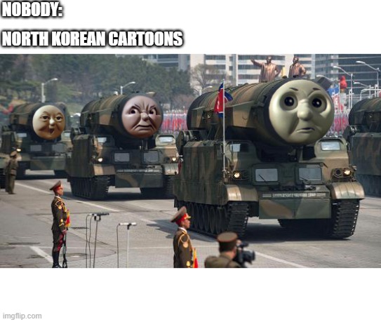 North Korean Cartoons | NOBODY:; NORTH KOREAN CARTOONS | image tagged in north korea,nuke,cartoon | made w/ Imgflip meme maker