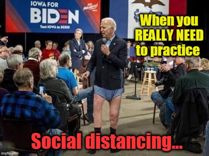 Forget something, Joe? | When you REALLY NEED to practice; Social distancing... | image tagged in politics,political meme,politics lol,political humor,politicians,crazy joe | made w/ Imgflip meme maker