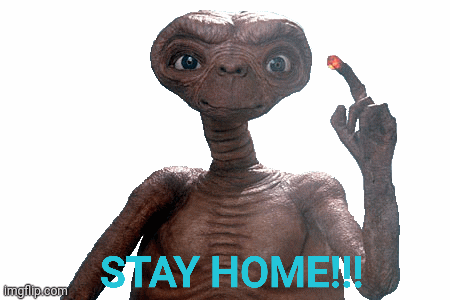 ET SAYS STAY HOME!!! | image tagged in gifs | made w/ Imgflip images-to-gif maker