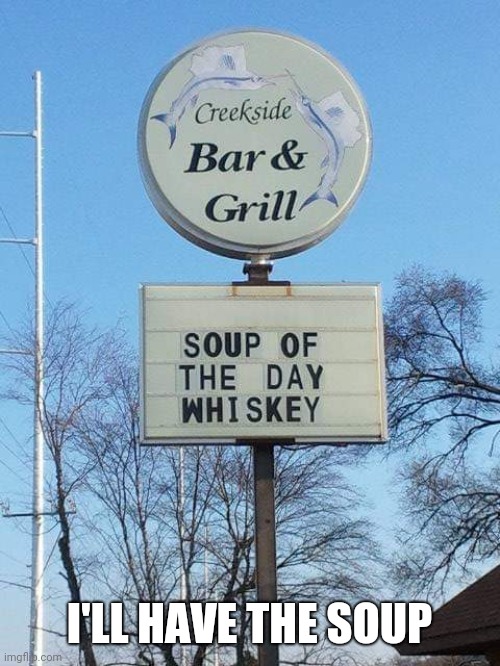 I'LL HAVE THE SOUP | image tagged in food | made w/ Imgflip meme maker