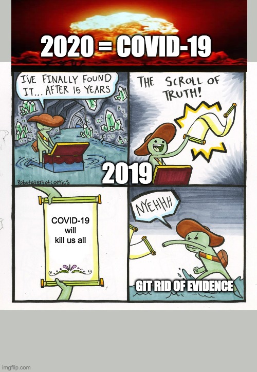 The Scroll Of Truth | 2020 = COVID-19; 2019; COVID-19 will kill us all; GIT RID OF EVIDENCE | image tagged in memes,the scroll of truth | made w/ Imgflip meme maker